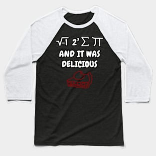 It Was Delicious - Funny Math Baseball T-Shirt